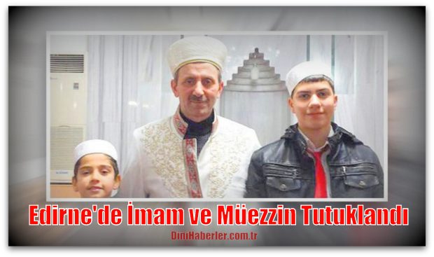 Edirne\'de İmam ve Müezzin Tutuklandı