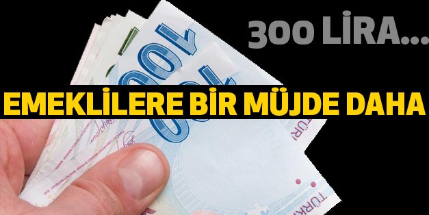 Emeklilere bir müjde daha: 300 lira...