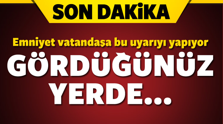 Emniyet:Eli silahlı üniformalı kişileri ihbar edin