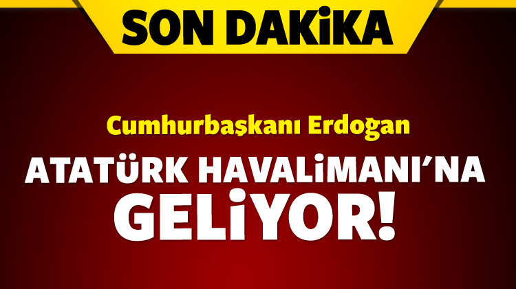 Erdoğan Atatürk Havalimanı\'na hareket etti