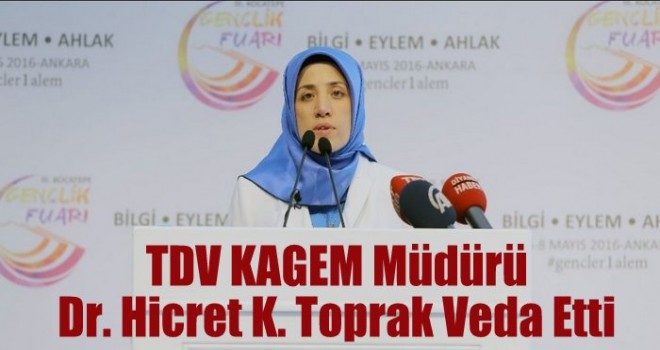 TDV KAGEM Müdürü Dr. Hicret K. Toprak Veda Etti