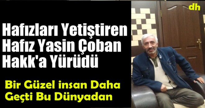 Hafız Yasin Çoban Hakk'a Yürüdü