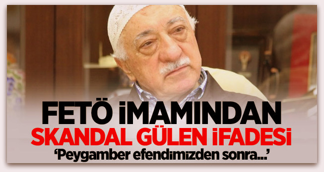 FETÖ imamından skandal Gülen ifadesi