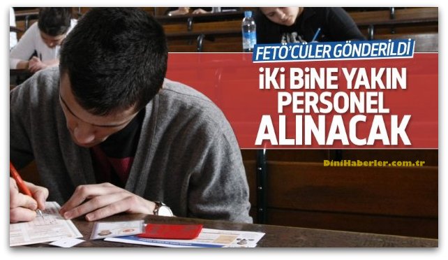 FETÖ\'cülerin yerine iki bine yakın personel alınacak