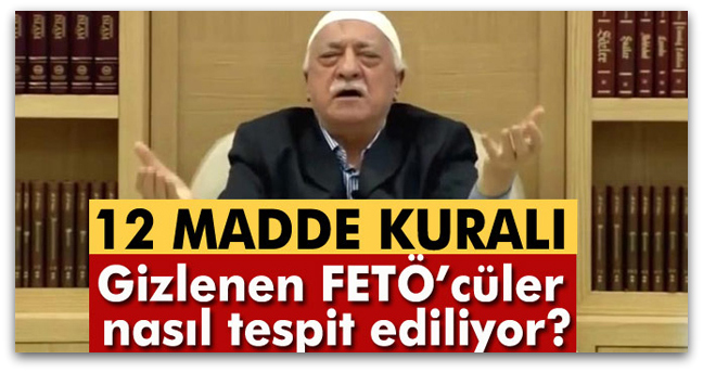 Gizlenen FETÖ\'cüler nasıl tespit ediliyor?