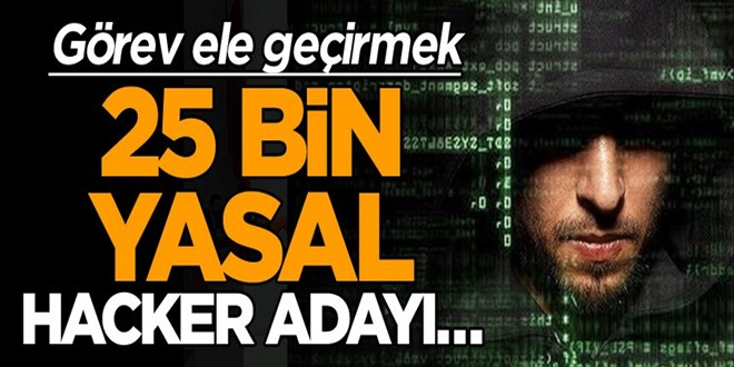 Görev ele geçirmek, 25 bin yasal hacker adayı…