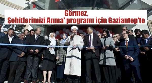Görmez, \'Kurtuluş Şehitlerimizi Anma\' programı için Gaziantep\'te...