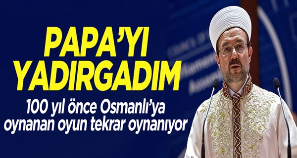 Görmez, Papa\'yı yadırgadım