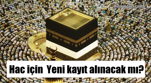 Hac için önemli karar: Yeni kayıt alınacak mı?