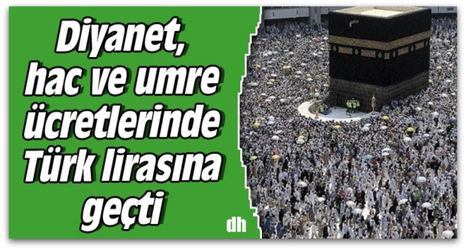 Hac ve Umre ücretleri TL ile tahsil edilecek