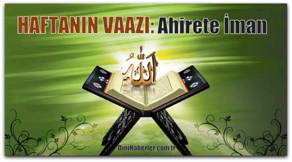 Haftanın Vaazı, AHİRETE İMAN