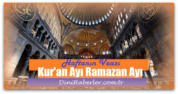 Haftanın Vaazı, Ramazan Ay’ı Kur\'an Ay’ıdır 