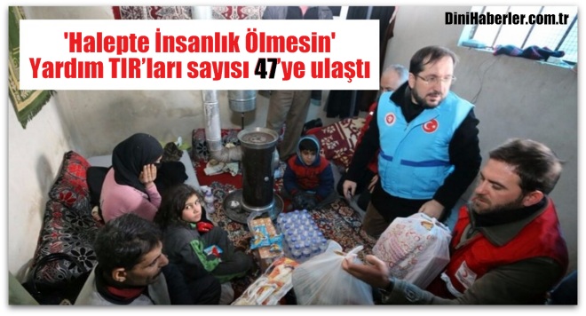 Halepte İnsanlık Ölmesin’ yardım TIR’ları sayısı 47’ye ulaştı