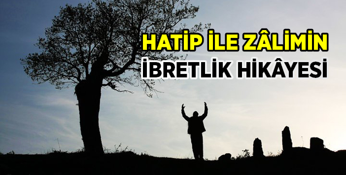 Hatip il Zalimin İbretlik Hikayesi