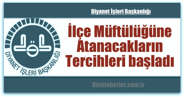 İlçe Müftülüğüne Atanacakları Tercihleri başladı