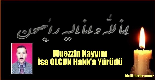 İsa Olçun Hakk\'a Yürüdü
