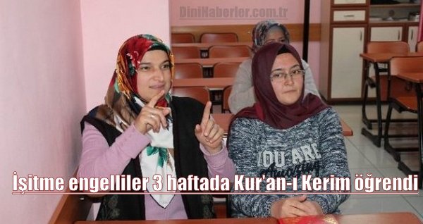 İşitme engelliler 3 haftada Kur’an-ı Kerim öğrendi