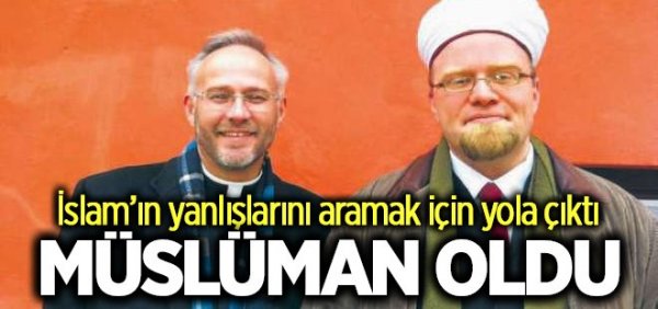 İslam’ın yanlışlarını ararken Müslüman oldu