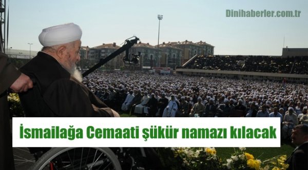 İsmailağa Cemaati şükür namazı kılacak