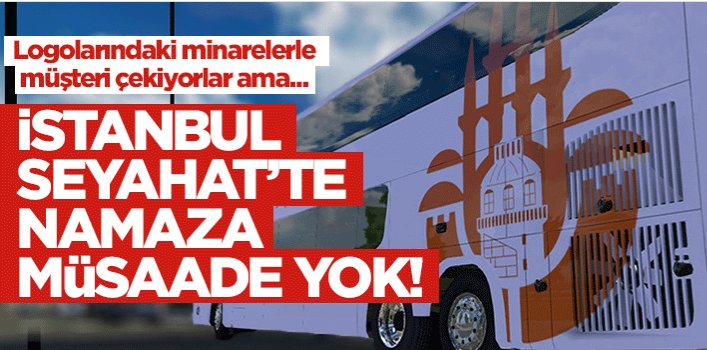 İstanbul Seyahat’te namaza müsaade yok!