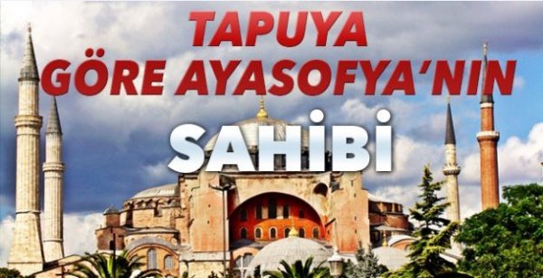 İşte tapuya göre Ayasofya'nın gerçek sahibi