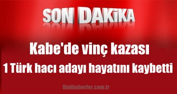 Kabe vinç kazası, 1 Türk hacı adayı hayatını kaybetti!