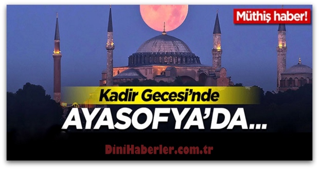 Kadir Gecesi, Ayasofya Kur\'an sesiyle çınlayacak!