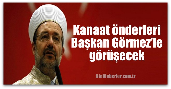 Kanaat önderleri Görmez’le görüşecek