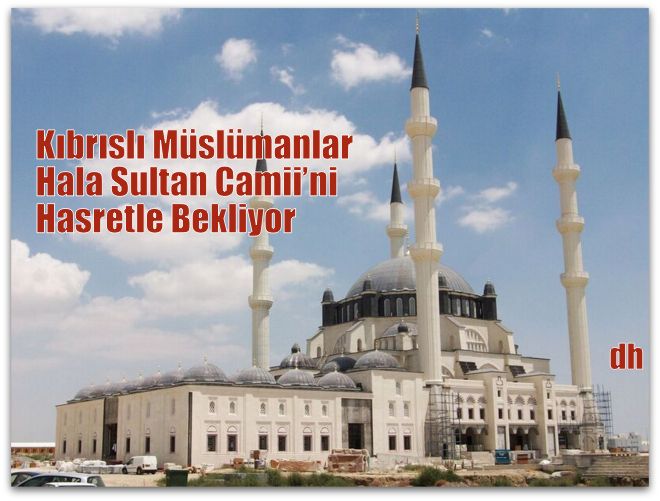 Kıbrıslı Müslümanlar Hala Sultan Camii’ni Hasretle Bekliyor