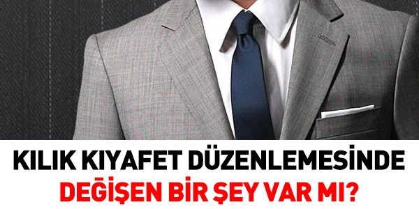 Kılık kıyafet düzenlemesinde değişen bir şey var mı?