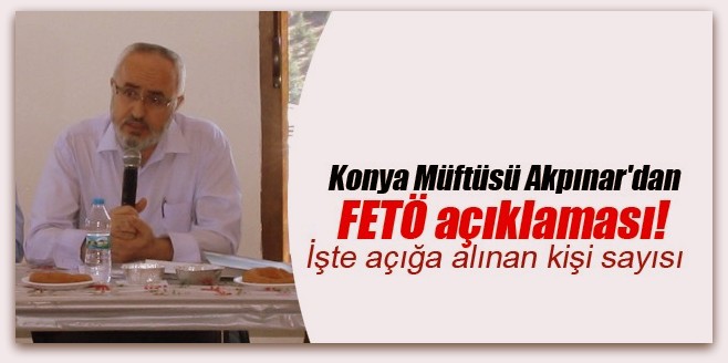Konya Müftüsü Akpınar\'dan FETÖ açıklaması!