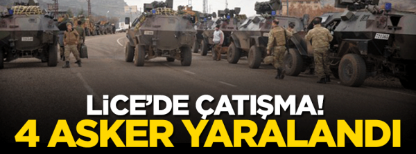 Lice’de çatışma 4 asker yaralı!