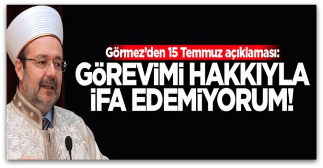 Mahcubum çünkü görevimi hakkıyla ifa edemiyorum