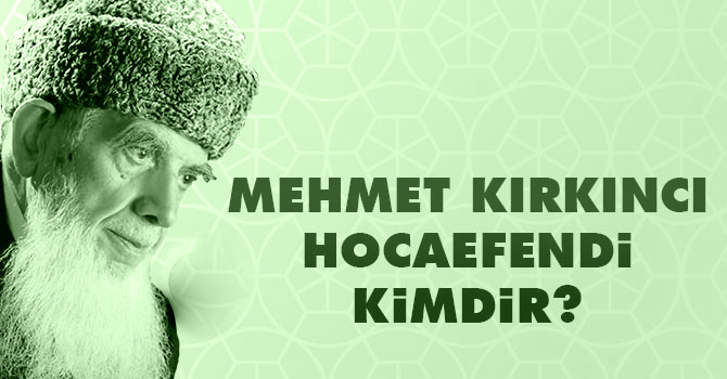 Mehmed Kırkıncı Hocaefendiyi Tanıyalım