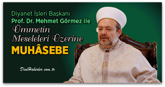 Mehmet Görmez ile Ümmetin Meseleleri Üzerine