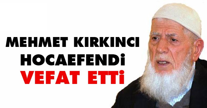 Mehmet Kırkıncı Hocaefendi Vefat Etti
