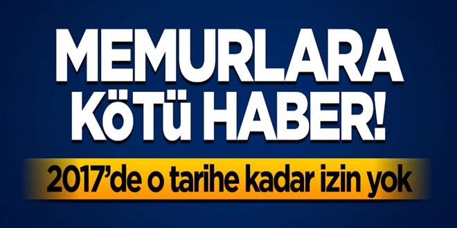 Memurlara kötü haber! 1 Mayıs 2017\'ye kadar resmi tatil yok