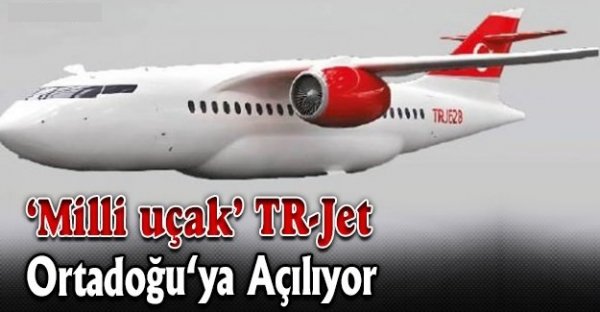 ‘Milli uçak‘ TR-Jet Ortadoğu‘ya açılıyor