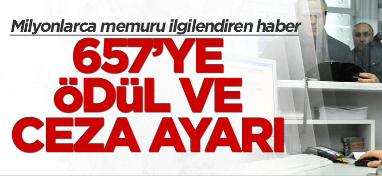 Milyonlarca memuru ilgilendiren haber, 657’ye ödül ve ceza ayarı