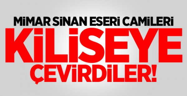 Mimar Sinan Eseri Camileri Kiliseye Çevirdiler!