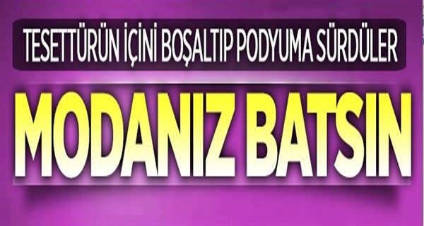 Modanız batsın