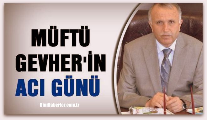 Müftü Gevher\'in Acı Günü