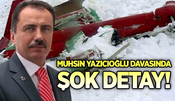 Muhsin Yazıcıoğlu davasında şok detay!