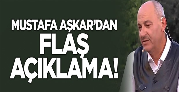 Mustafa Aşkar\'dan flaş açıklama!