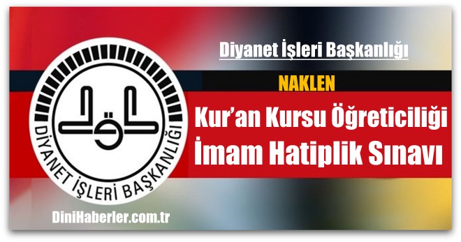 Naklen Kur’an Kursu Öğreticiliği ve İmam Hatiplik Sınav Duyurusu
