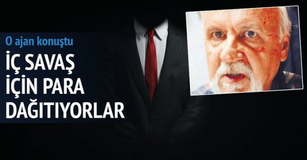 O ajan konuştu! İç savaş için para dağıtıyorlar