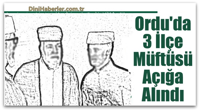 Ordu\'da 3 ilçe müftüsü 8 Kur\'an Kursu Öğreticisi görevden alındı