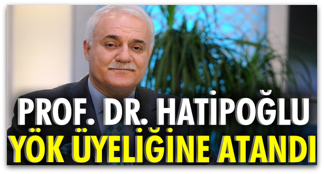 Prof. Dr. Nihat Hatipoğlu YÖK üyesi oldu .
