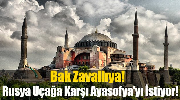 Rusya Uçağa Karşı Ayasofya\'yı İstiyor!
