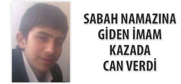 Sabah namazına giden imam kazada can verdi